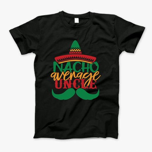 Nacho Average Uncle T-Shirt Nacho Average Uncle T-Shirt