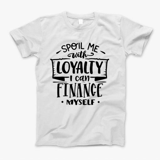 Spoil Me With Loyalty T-Shirt