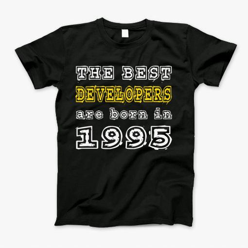 The Best Developers Are Born In 1995 T-Shirt