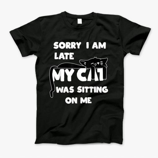 My Cat Was Sitting On Me Tshirt T-Shirt My Cat Was Sitting On Me Tshirt T-Shirt