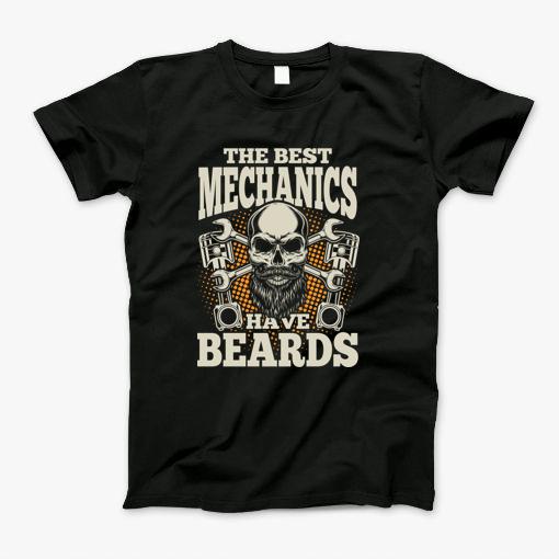 Best Mechanics Have Beards - Tough Workers Gift T-Shirt
