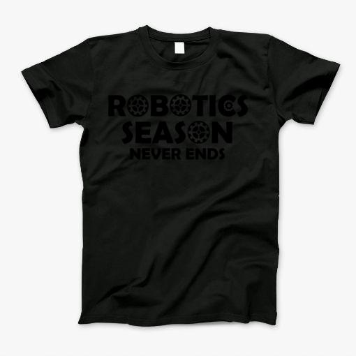 Robotics Always Season Design Unique T-Shirt Robotics Always Season Design Unique T-Shirt