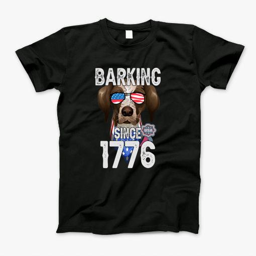 German Shorthaired Pointer Barking Since 1776 Independence Day 4Th Of July Shirt T-Shirt