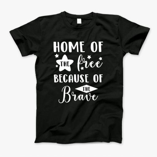 Home Of The Free Because Of The Brave Funny Tee T-Shirt