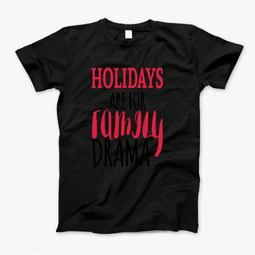 Holidays Are For Drama Quote Design Family T-Shirt