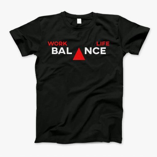 Work, Life, Balance T-Shirt