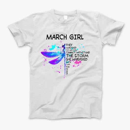 Dragonfly March Girl She Whispered Back I Am The Storm T-Shirt