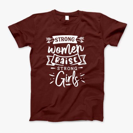 Strong Women Raise Strong Girls T-Shirt