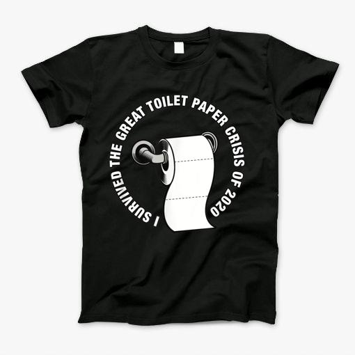 I Survived The Great Toilet Paper Crisis Of 2020 Tp Meme Tshirt T-Shirt