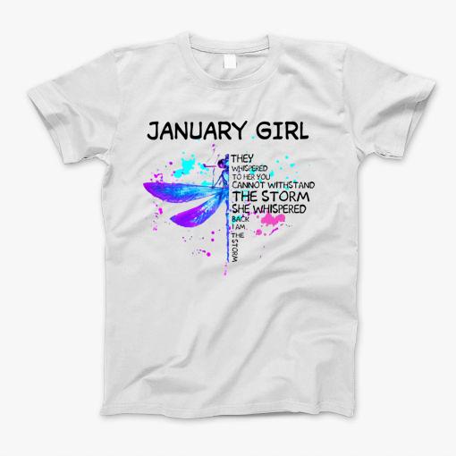 Dragonfly January Girl She Whispered Back I Am The Storm T-Shirt