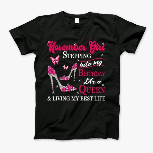 November Girl Stepping Into My Birthday Like A Queen & Living My Best Life T-Shirt