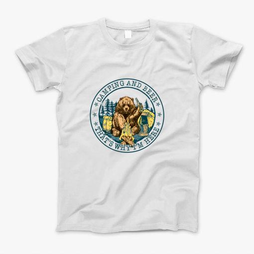 Camping And Beer Thats Why Im Here T-Shirt
