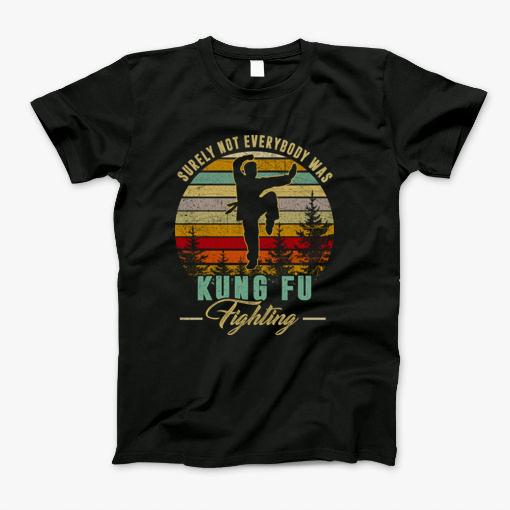 Surely Not Everybody Was Kungfu Fighting Art Material Retro T-Shirt Surely Not Everybody Was Kungfu Fighting Art Material Retro T-Shirt
