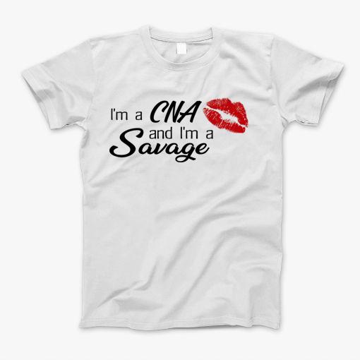 Im An Cna And Im A Savage T-Shirt Im An Cna And Im A Savage T-Shirt