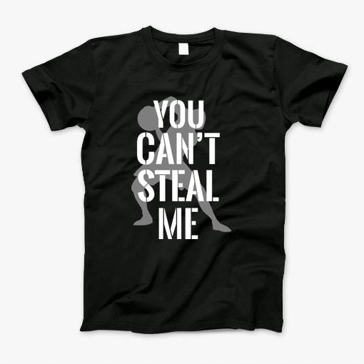 You Cant Steal Me T-Shirt