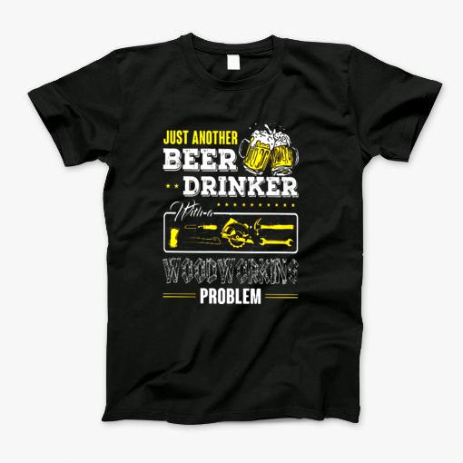 Beer Drinker With A Carpenter Woodworking T-Shirt