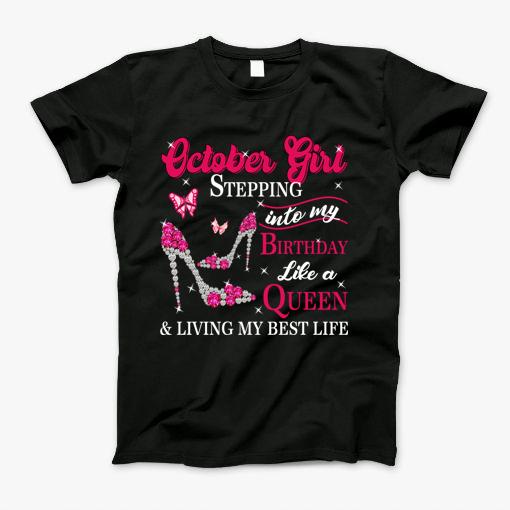 October Girl Stepping Into My Birthday Like A Queen & Living My Best Life T-Shirt October Girl Stepping Into My Birthday Like A Queen & Living My Best Life T-Shirt