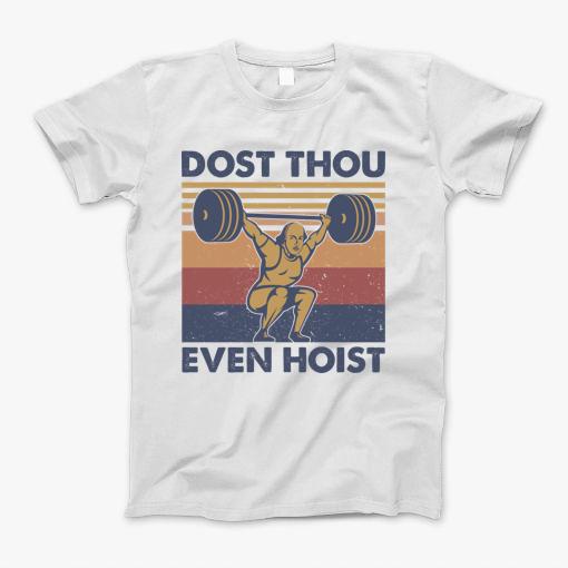 Dost Thou Even Hoist T-Shirt