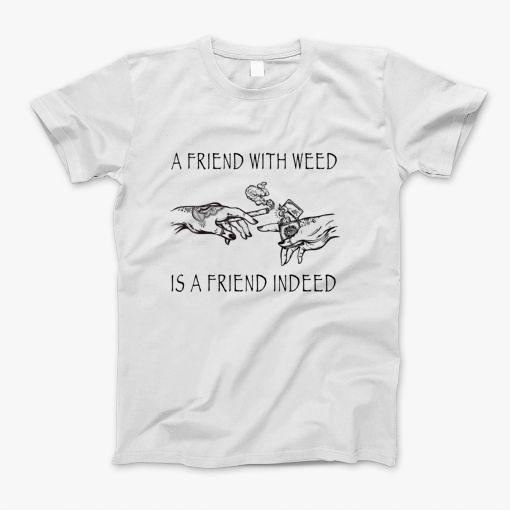 A Friend With Weed T-Shirt