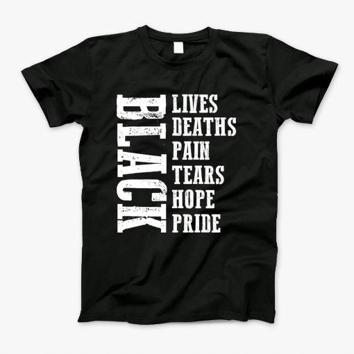 Black Lives Black Pain Black Tears Black Hope Black Pride Matter T-Shirt