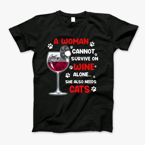 A Woman Cannot Survive On Wine Alone She Also Needs Cats Tshirt T-Shirt