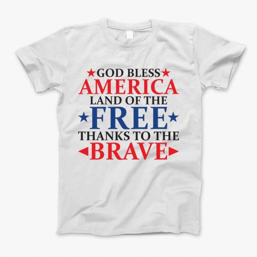 God Bless America Land Of The Free Thanks To The Brave Shirt T-Shirt God Bless America Land Of The Free Thanks To The Brave Shirt T-Shirt