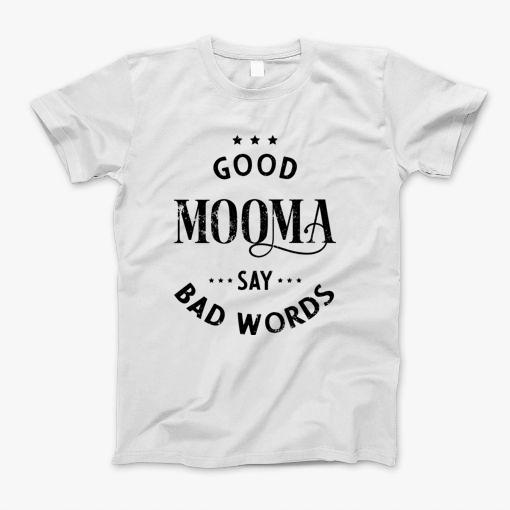 Good Mooma Say Bad Word Womens Funny Quotes T-Shirt Good Mooma Say Bad Word Womens Funny Quotes T-Shirt