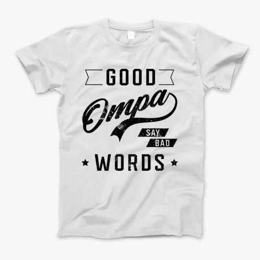 Good Ompa Say Bad Word Womens Funny Quotes T-Shirt Good Ompa Say Bad Word Womens Funny Quotes T-Shirt