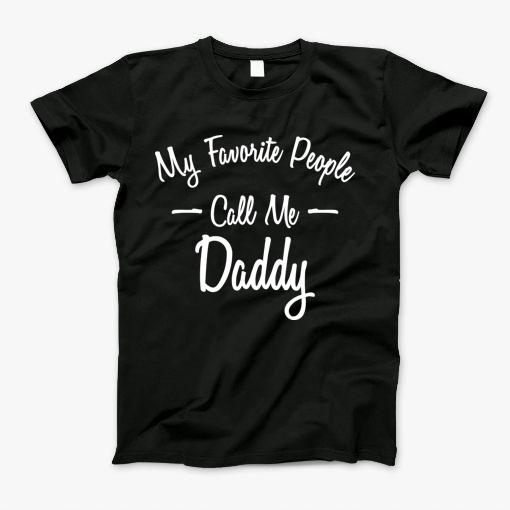My Favorite People Call Me Daddy T-Shirt