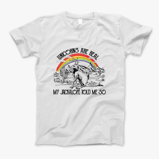 Unicorns Are Real My Jackalope Told Me So T-Shirt