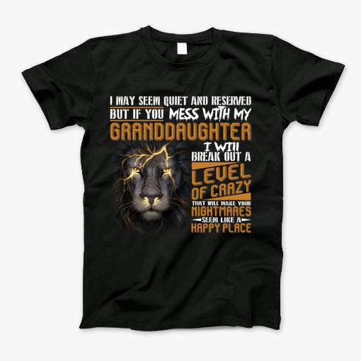 If You Mess With My Granddaughter I Will Break Out A Lever Of Crazy Shirt T-Shirt If You Mess With My Granddaughter I Will Break Out A Lever Of Crazy Shirt T-Shirt