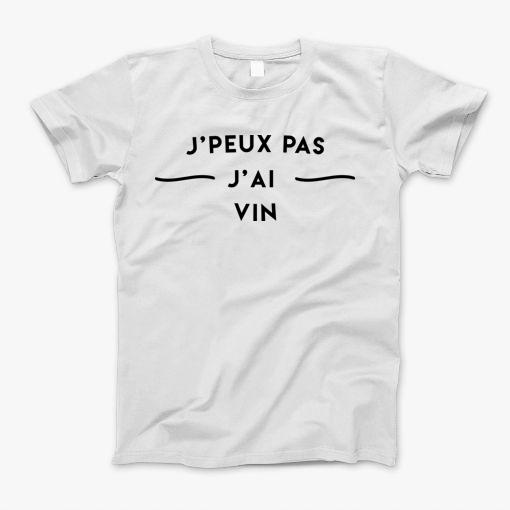 Vin Jpeux Pas Jai T Shirt T-Shirt