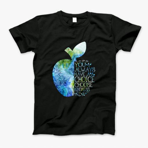 Have A Choice Choose Kindness T-Shirt