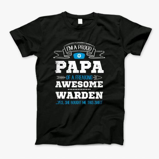 Im A Proud Dad Of A Freaking Awesome Warden T-Shirt Im A Proud Dad Of A Freaking Awesome Warden T-Shirt