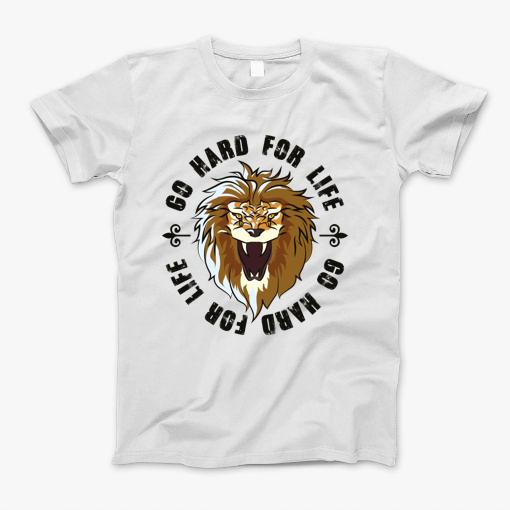 Lion Go Hard For Life Quote Workout Beast Powerlifting Heavy Weight Power Fitness Gym T-Shirt Lion Go Hard For Life Quote Workout Beast Powerlifting Heavy Weight Power Fitness Gym T-Shirt