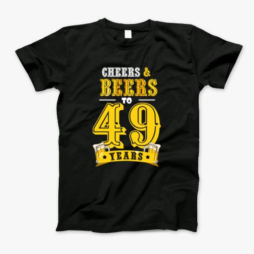 50Th Birthday Beer Lover Cheers And Beers To 50 Years _49 T-Shirt 50Th Birthday Beer Lover Cheers And Beers To 50 Years _49 T-Shirt