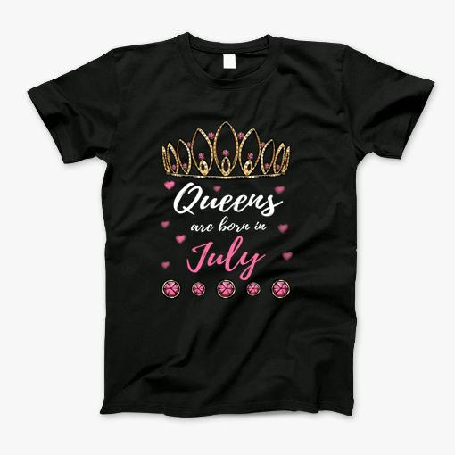 Queens Are Born In July Happy Birthday Month Princess Gift T-Shirt