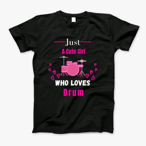 Just A Cute Girl Who Loves Drum - Gift For Drum Lover T-Shirt