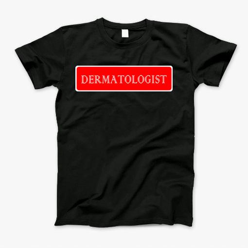 Dermatologist - Most Popular Types Of Profession In America T-Shirt Dermatologist - Most Popular Types Of Profession In America T-Shirt