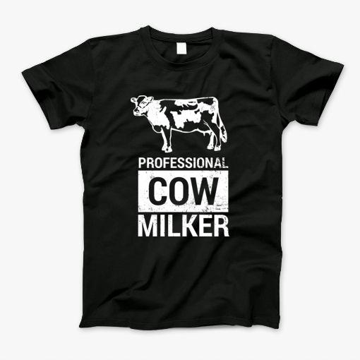 Professional Cow Milker Funny Dairy Farmer Cow Tshirt W T-Shirt