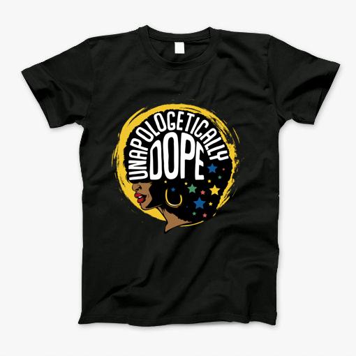 Unapologetically Dope Afro Pride Black History Month Gift T-Shirt Unapologetically Dope Afro Pride Black History Month Gift T-Shirt