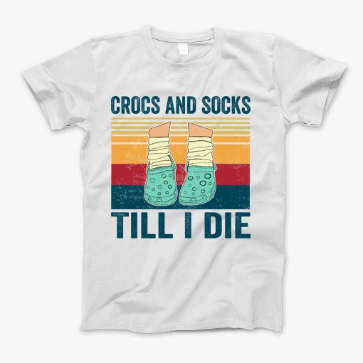 Crocs And Socks Till I Die T-Shirt