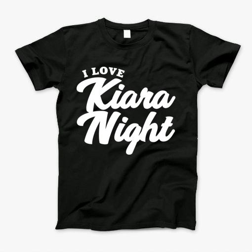 I Love Kiara Night T-Shirt