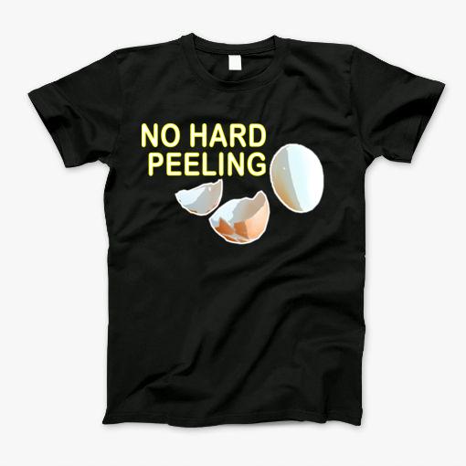 No Hard Peeling T-Shirt No Hard Peeling T-Shirt
