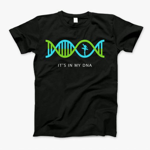 Ballet Is In My Dna Shirt Ballet Mom Dad Gift Funny T-Shirt