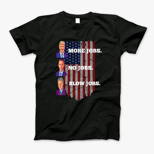 Donald Trump More Jobs Obama No Jobs Bill Clinton Blow Jobs T-Shirt