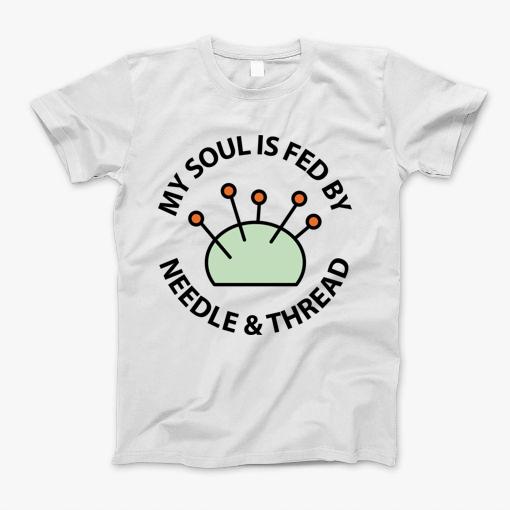 My Soul Is Fed By Needle & Thread T-Shirt