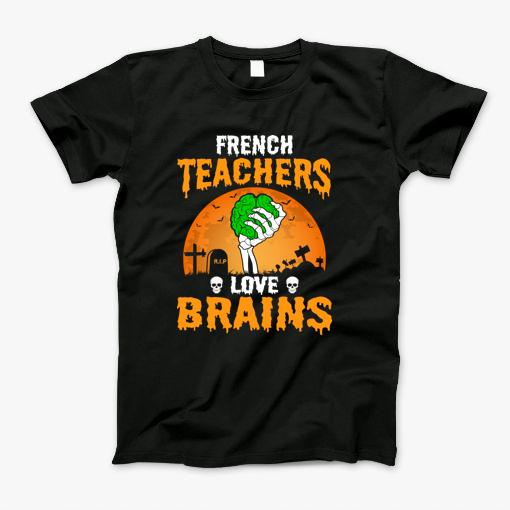 French Teacher Love Brains Halloween Party Costume Gift T-Shirt French Teacher Love Brains Halloween Party Costume Gift T-Shirt