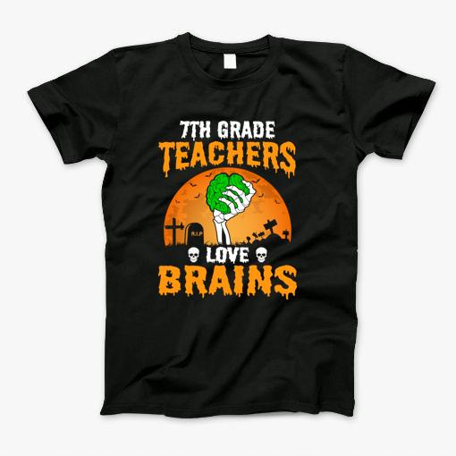 7Th Grade Teachers Love Brains Halloween Party Costume Gift T-Shirt 7Th Grade Teachers Love Brains Halloween Party Costume Gift T-Shirt
