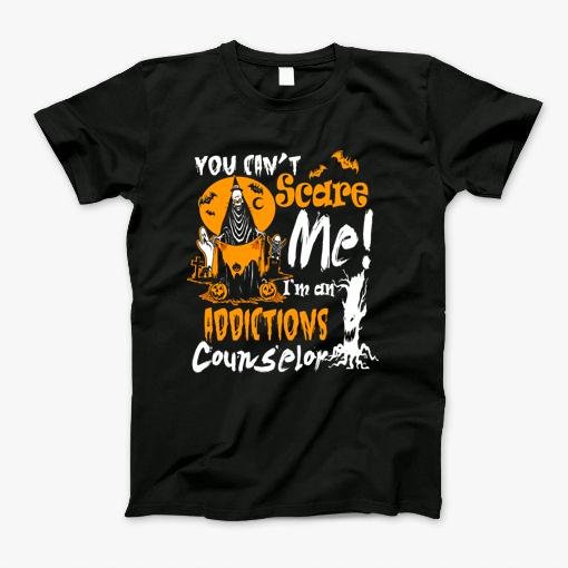 You Cant Scare Addictions Counselor Costume Halloween Funny T-Shirt You Cant Scare Addictions Counselor Costume Halloween Funny T-Shirt